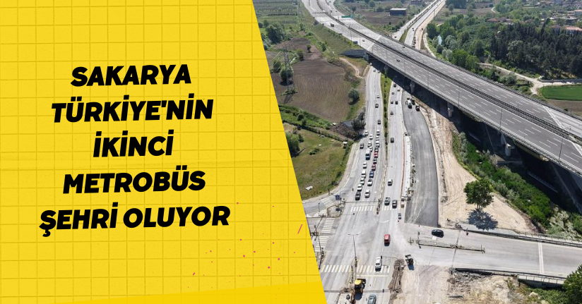  Sakarya, Türkiye'nin ikinci metrobüs şehri oluyor