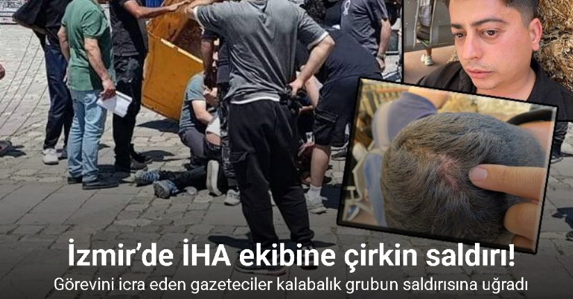 İzmir’de İHA ekibine çirkin saldırı