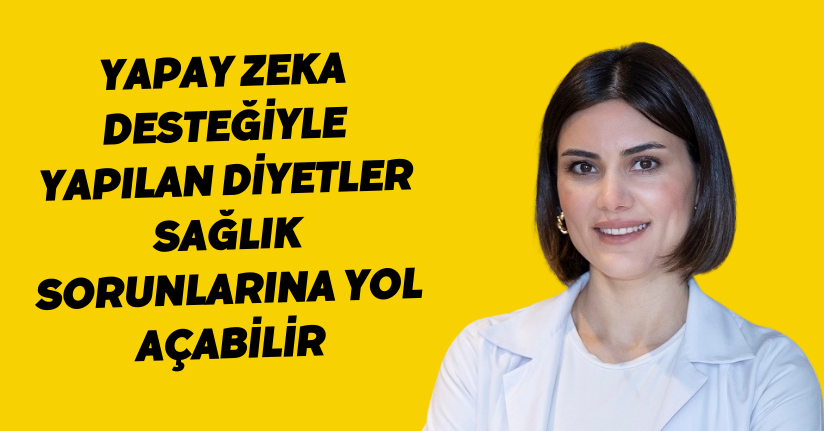 Yapay zeka desteğiyle yapılan diyetler sağlık sorunlarına yol açabilir