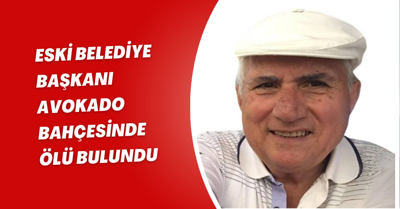 Eski belediye başkanı avokado bahçesinde ölü bulundu