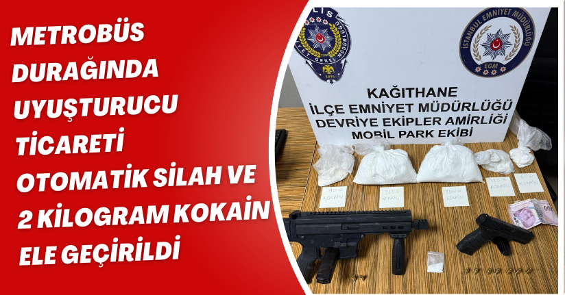 Metrobüs durağında uyuşturucu ticareti; otomatik silah ve 2 kilogram kokain ele geçirildi