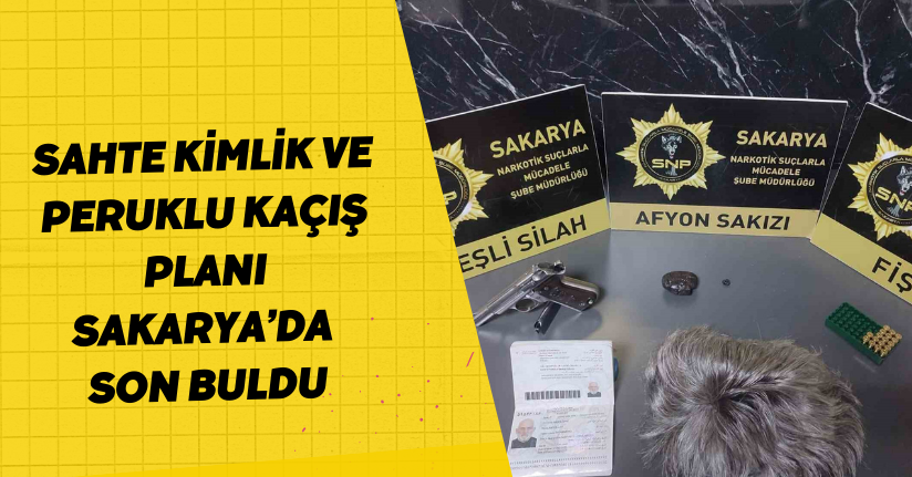 Sahte kimlik ve peruklu kaçış planı, Sakarya’da son buldu