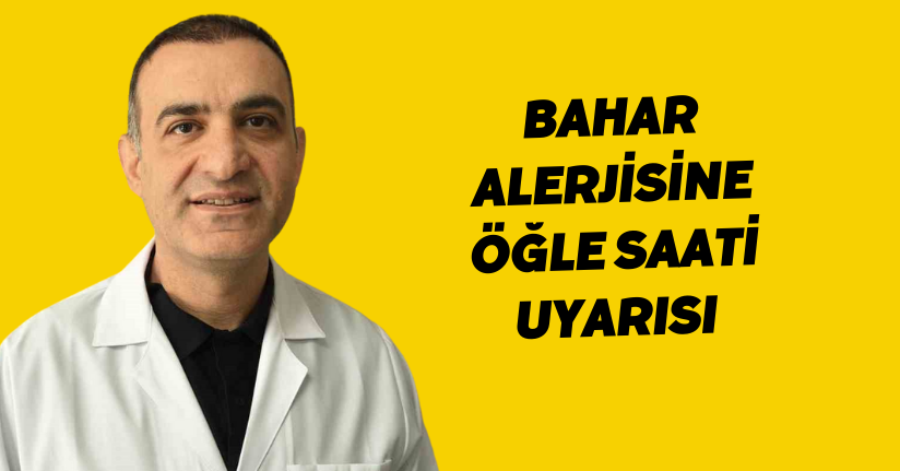 Bahar alerjisine öğle saati uyarısı