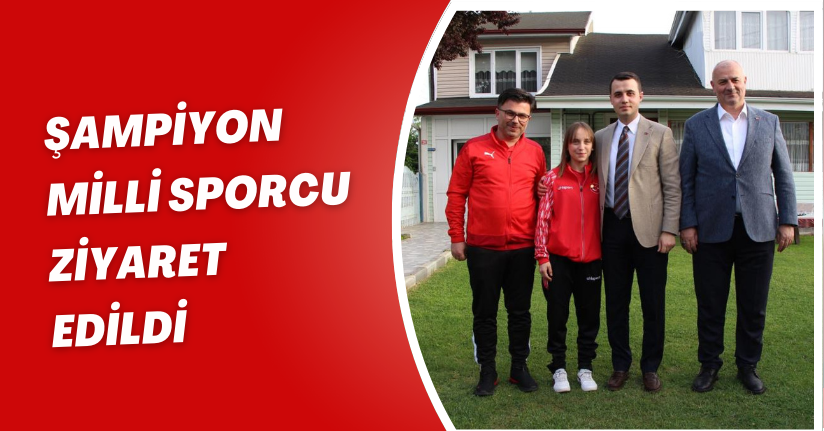 Şampiyon milli sporcu ziyaret edildi