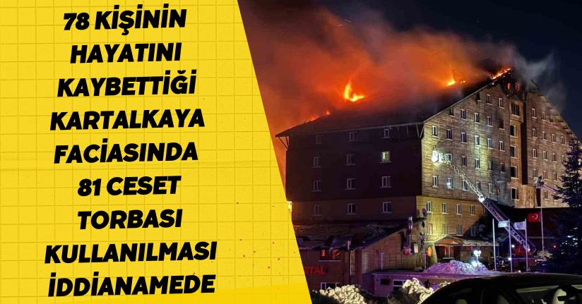 78 kişinin hayatını kaybettiği Kartalkaya faciasında 81 ceset torbası kullanılması iddianamede