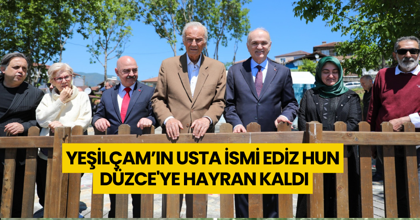 Yeşilçam’ın usta ismi Ediz Hun, Düzce'ye Hayran Kaldı