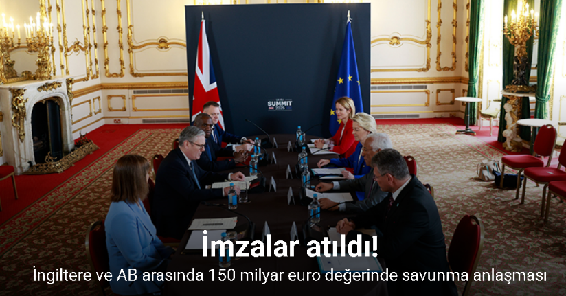İngiltere ve AB arasında 150 milyar euro değerinde savunma anlaşması