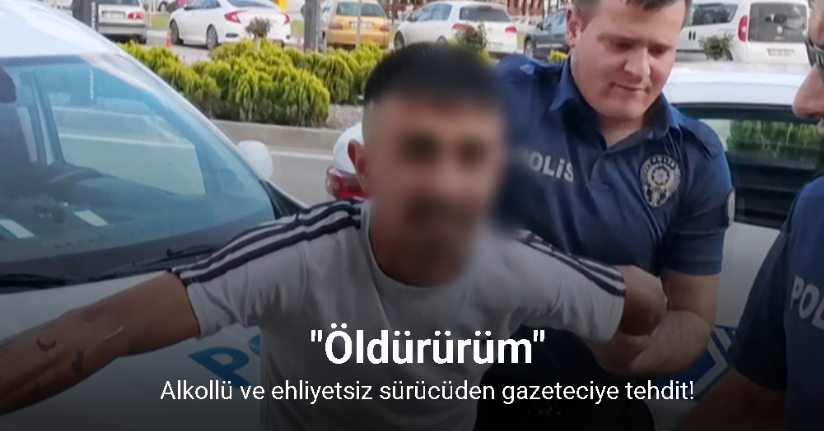 Alkollü ve ehliyetsiz sürücüden gazeteciye 