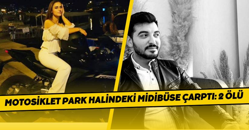 Motosiklet park halindeki midibüse çarptı: 2 ölü