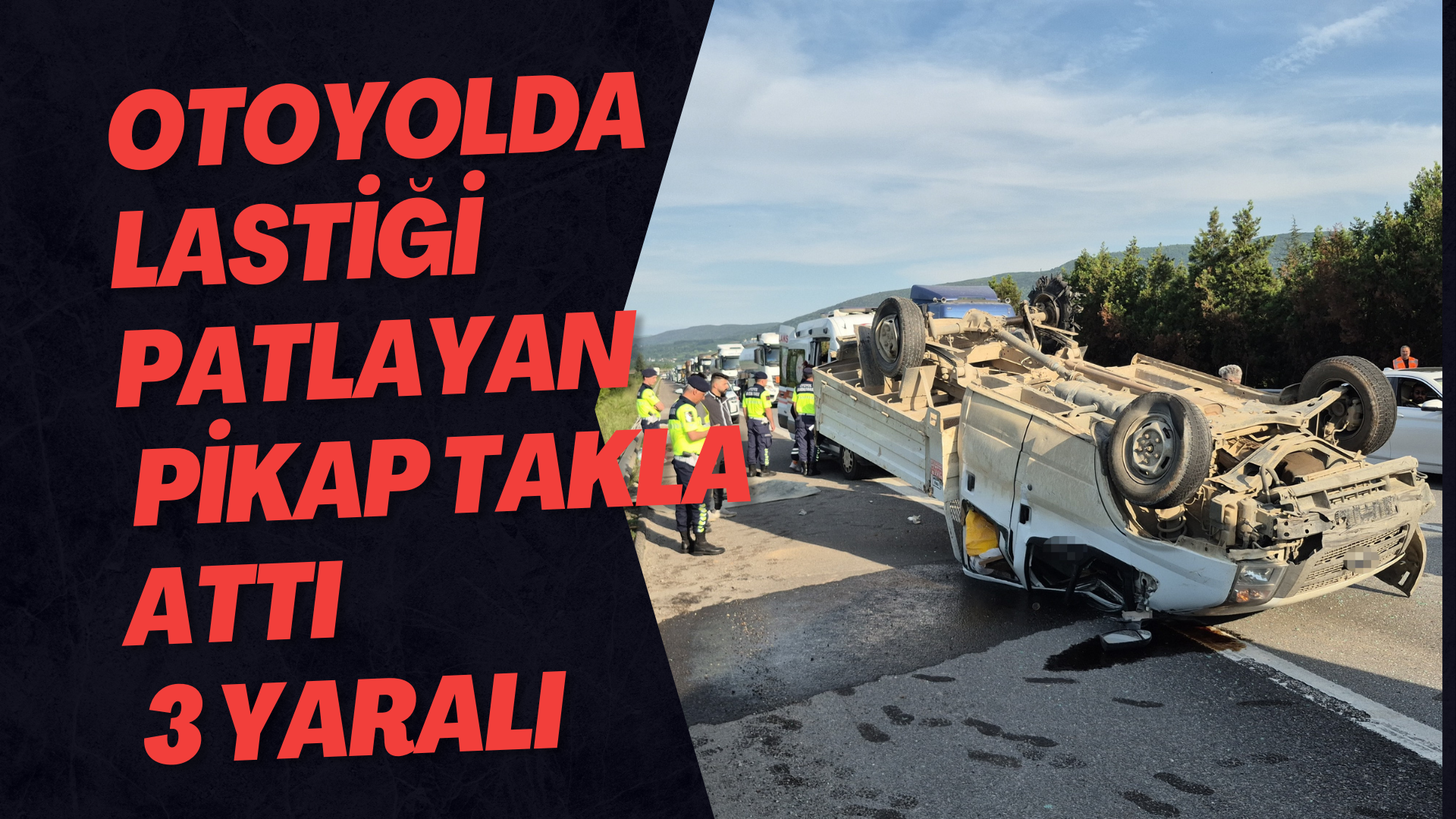 Otoyolda Lastiği Patlayan Pikap Takla Attı: 3 Yaralı