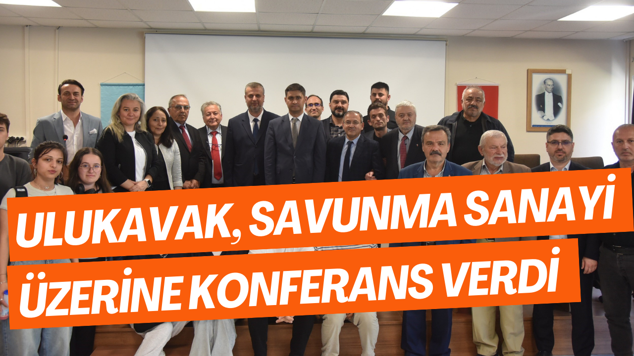 Ulukavak, Savunma Sanayi Üzerine Konferans Verdi