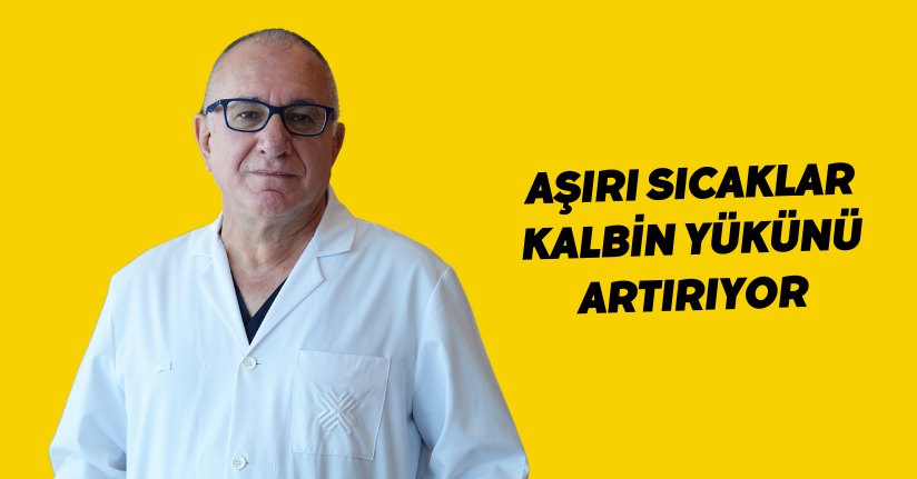 Aşırı sıcaklar kalbin yükünü artırıyor