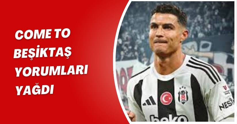 “Come to Beşiktaş” Yorumları Yağdı