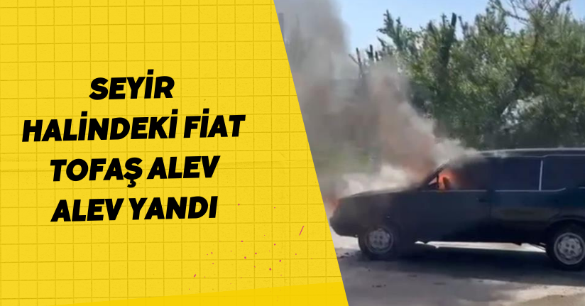 Seyir halindeki Fiat Tofaş alev alev yandı