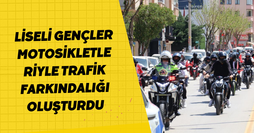  Liseli gençler motosikletleriyle trafik farkındalığı oluşturdu