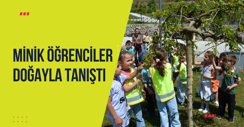 Minik öğrenciler doğayla tanıştı