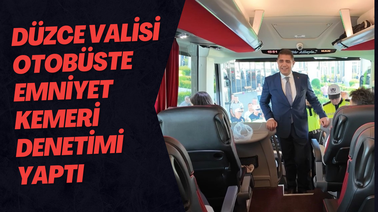 Düzce Valisi Otobüste Emniyet Kemeri Denetimi Yaptı