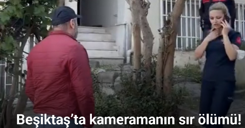 Beşiktaş’ta kameramanın sır ölümü