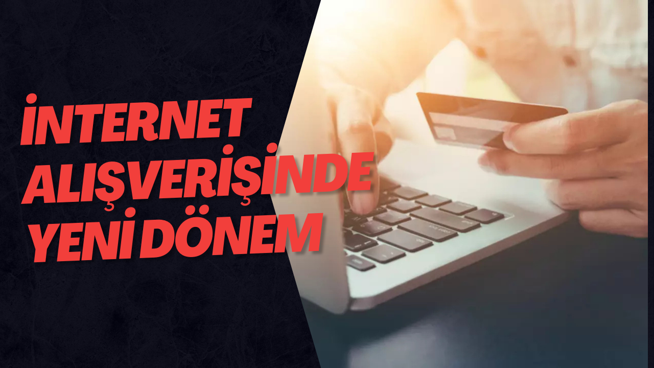 İnternet Alışverişinde Yeni Dönem