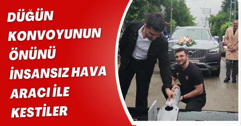 Düğün konvoyunun önünü İnsansız Hava Aracı ile kestiler