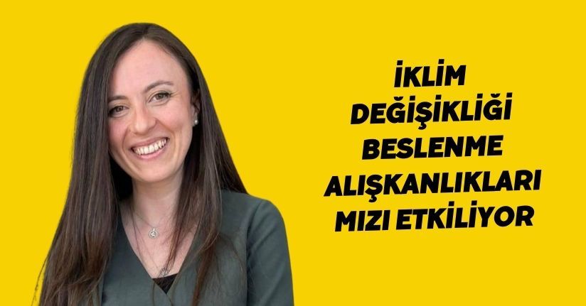 İklim değişikliği beslenme alışkanlıklarımızı etkiliyor