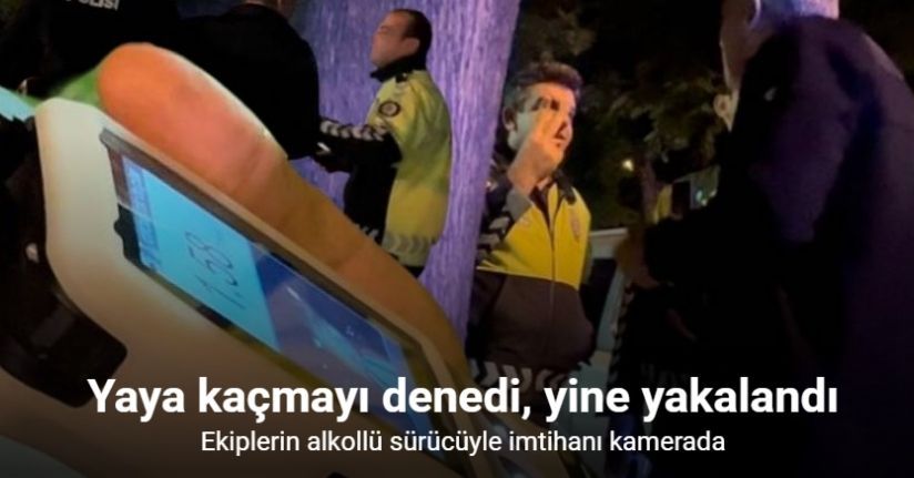 Uygulamayı görünce yaya kaçmayı denedi, yine yakalandı