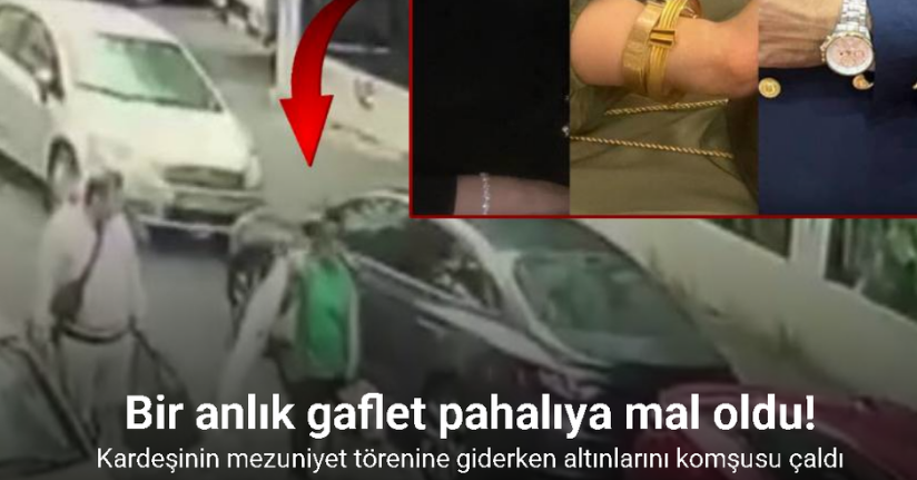 Kardeşinin mezuniyet törenine giderken altınlarını komşusu çaldı