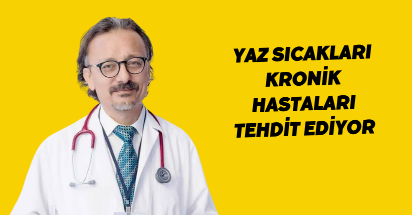 Yaz sıcakları kronik hastaları tehdit ediyor