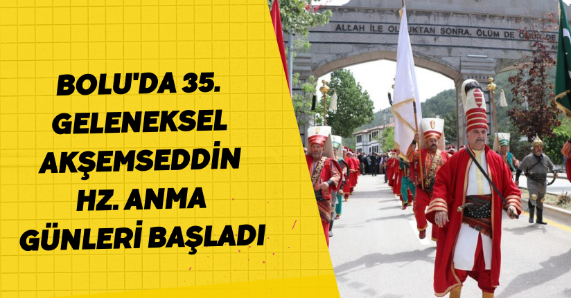 Bolu'da 35. Geleneksel Akşemseddin Hz. anma günleri başladı