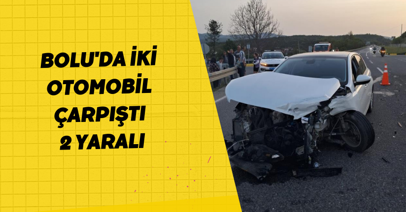 Bolu'da iki otomobil çarpıştı: 2 yaralı