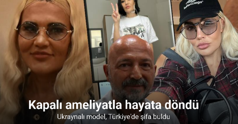 Kapalı ameliyatla hayata döndü: Ukraynalı model, Türkiye'de şifa buldu