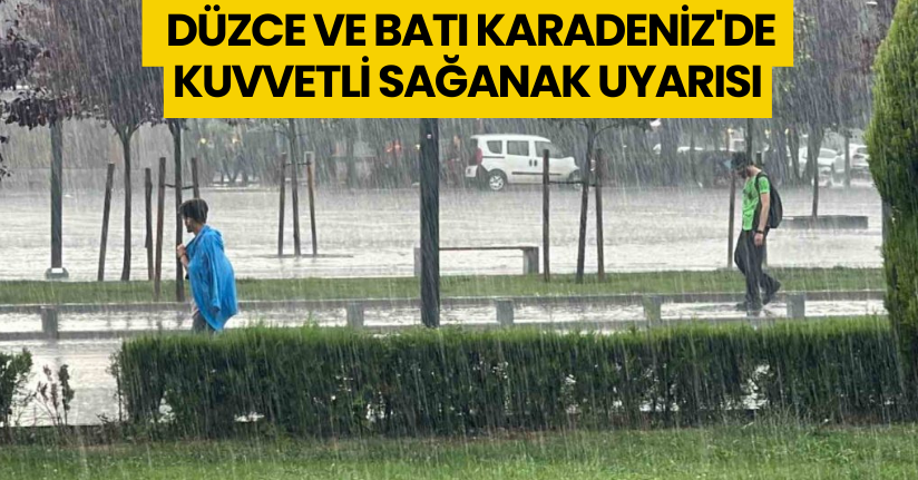 Düzce ve Batı Karadeniz'de Kuvvetli Sağanak Uyarısı