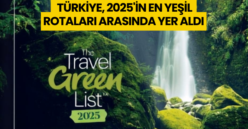 Türkiye, 2025'in en yeşil rotaları arasında yer aldı