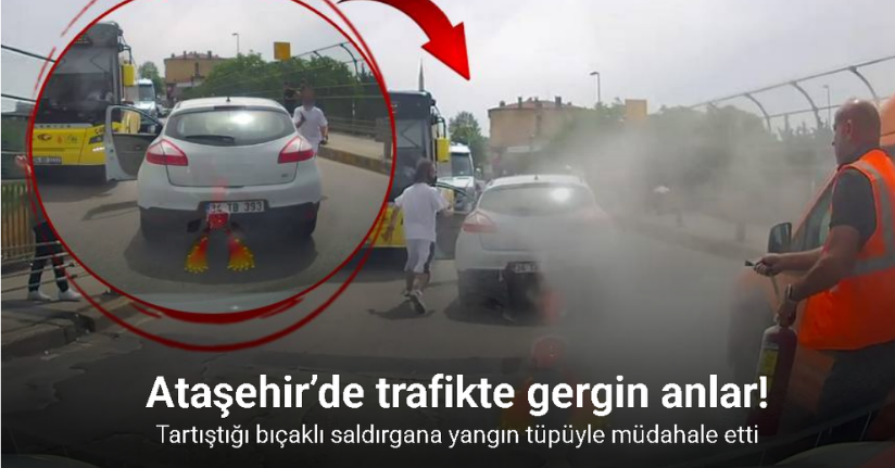 Ataşehir’de trafikte tartıştığı bıçaklı saldırgana yangın tüpüyle müdahale etti