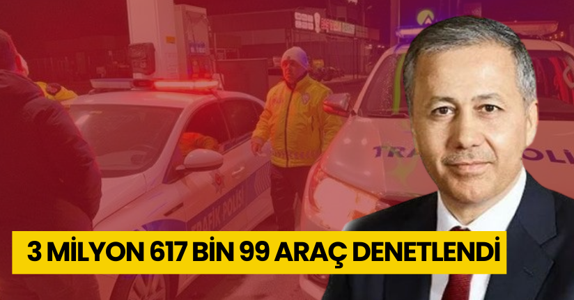 3 Milyon 617 Bin 99 Araç Denetlendi
