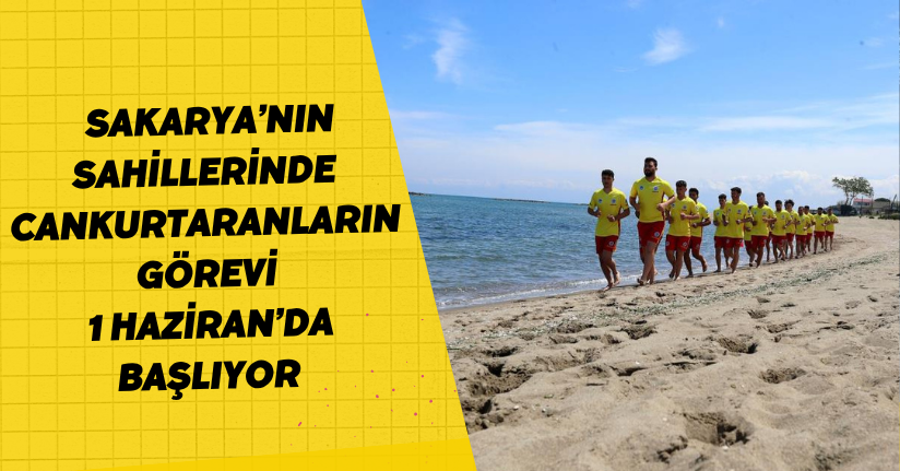 Sakarya’nın sahillerinde cankurtaranların görevi 1 Haziran’da başlıyor