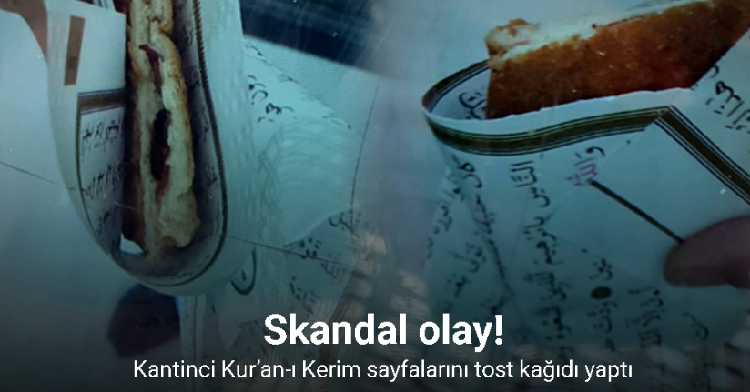 Gaziantep’te skandal: Kantinci Kur’an-ı Kerim sayfalarını tost kağıdı yaptı