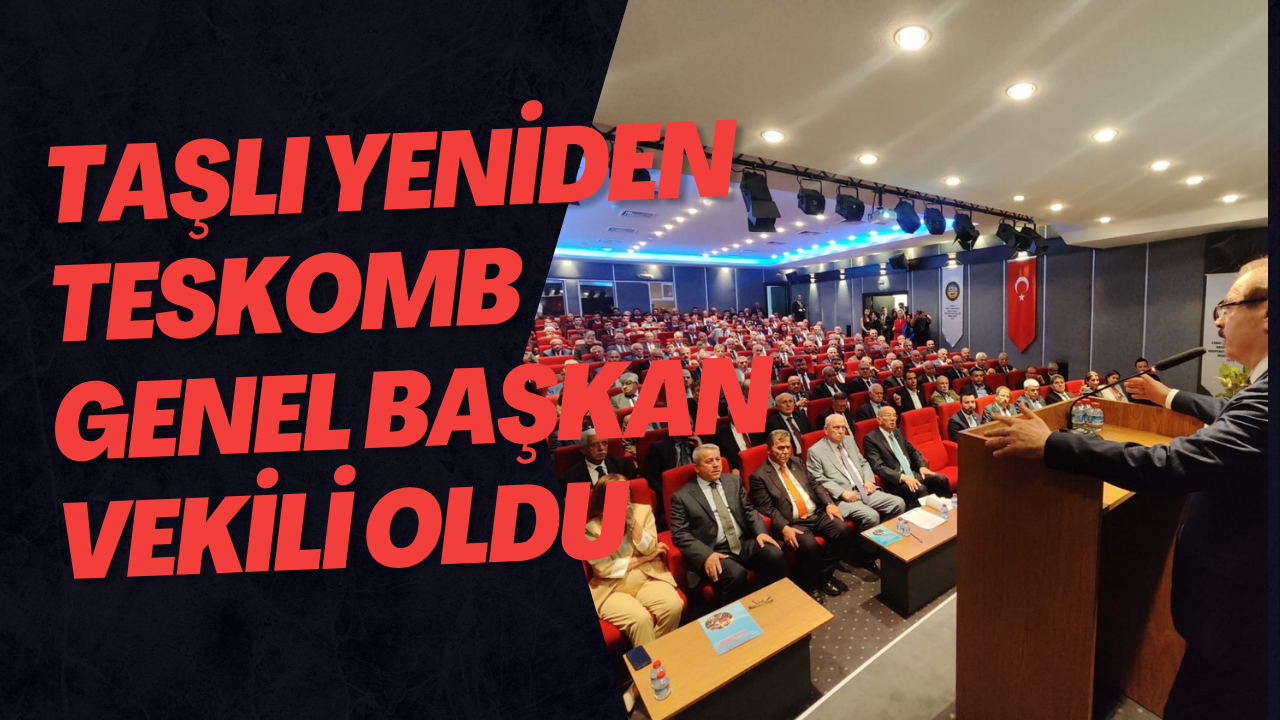 Taşlı Yeniden TESKOMB Genel Başkan Vekili Oldu