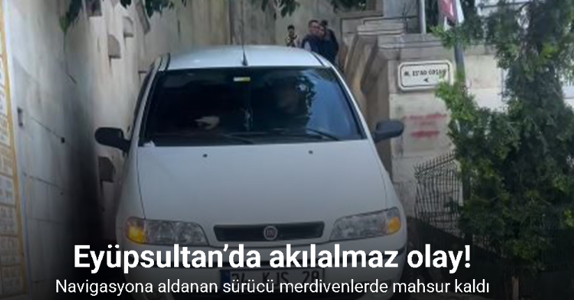 Eyüpsultan’da navigasyona aldanan sürücü merdivenlerde mahsur kaldı
