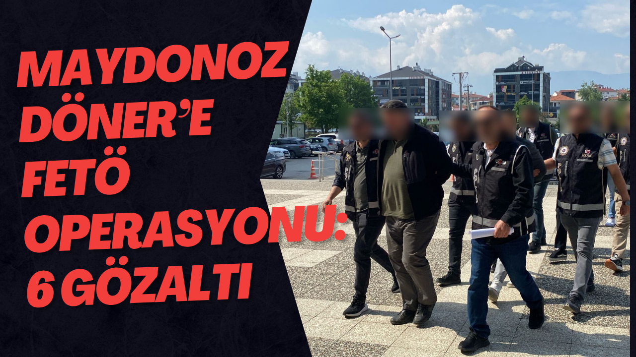 Maydonoz Döner’e FETÖ Operasyonu: 6 Gözaltı