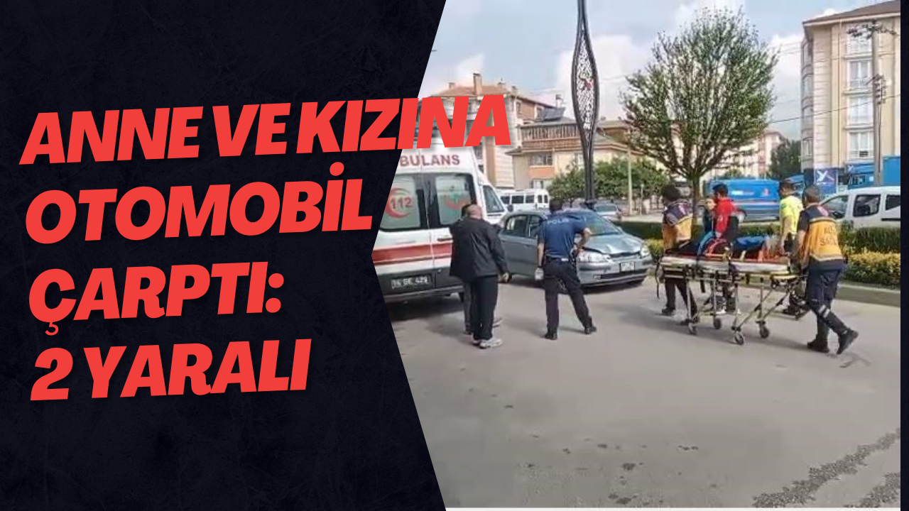 Anne Ve Kızına Otomobil Çarptı: 2 Yaralı