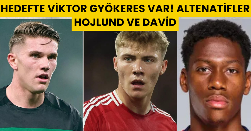 Hedefte Viktor Gyökeres Var! Altenatifler Hojlund ve David