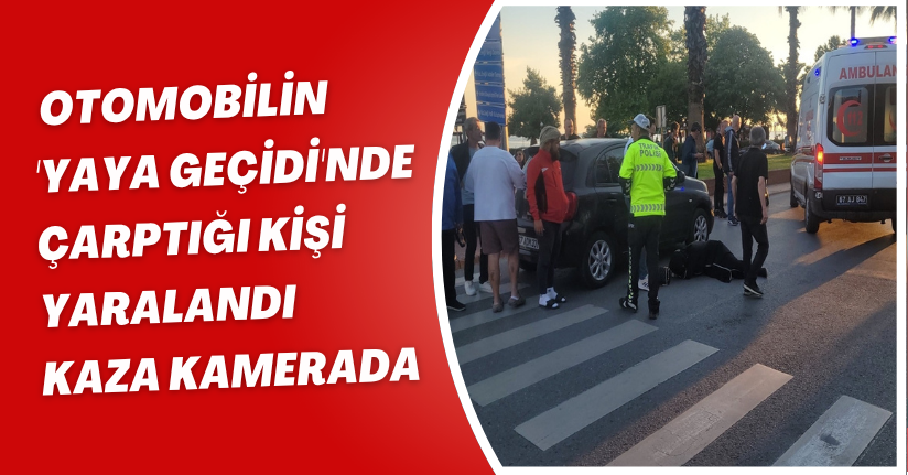 Otomobilin 'yaya geçidi'nde çarptığı kişi yaralandı; kaza kamerada