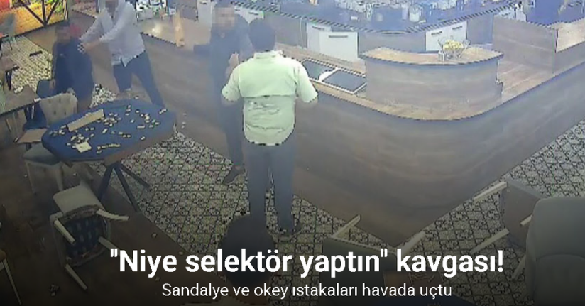 ‘Niye selektör yaptın’ kavgasında sandalye ve okey ıstakaları havada uçtu