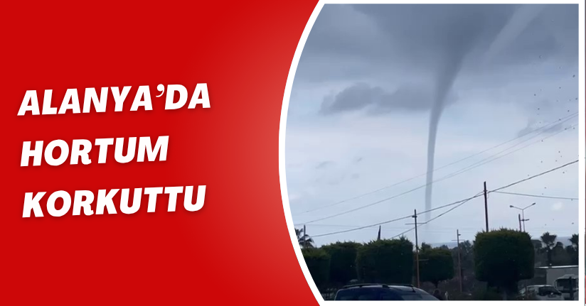 Alanya’da hortum korkuttu