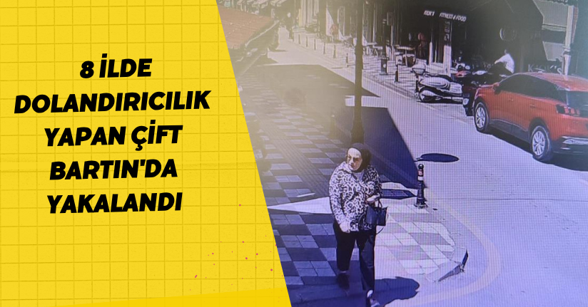 8 ilde dolandırıcılık yapan çift Bartın'da yakalandı