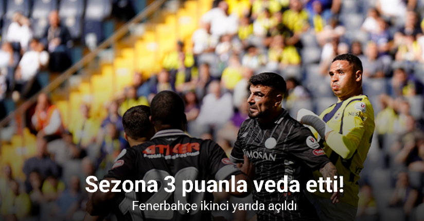 Sezona 3 puanla veda etti! Fenerbahçe ikinci yarıda açıldı