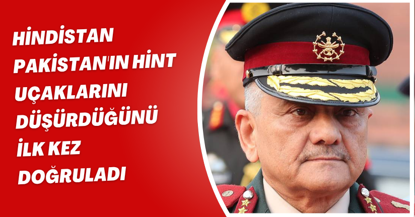 Hindistan, Pakistan'ın Hint uçaklarını düşürdüğünü ilk kez doğruladı
