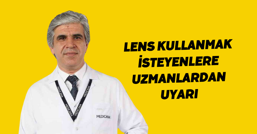 Lens kullanmak isteyenlere uzmanlardan uyarı