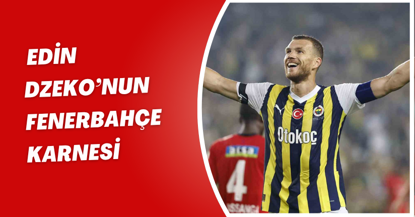 Edin Dzeko’nun Fenerbahçe karnesi